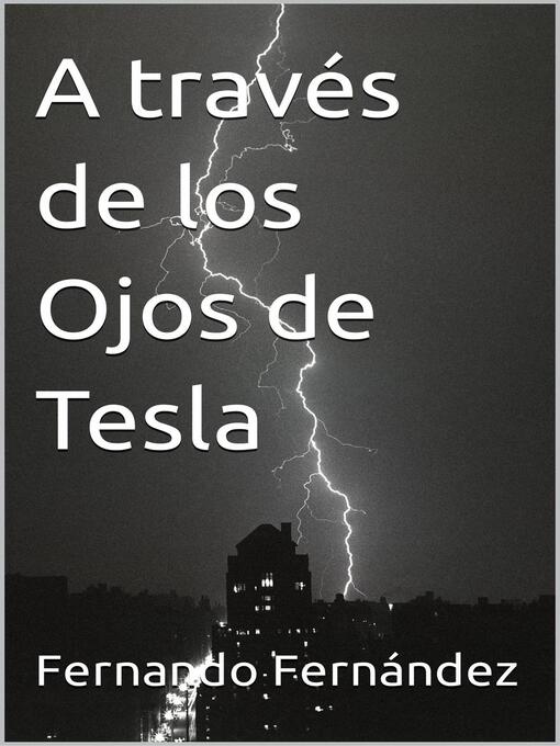 Title details for A través de los Ojos de Tesla by Fernando Fernandez - Available